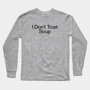 I Don't Trust Soup Funny Slogan Long Sleeve T-Shirt